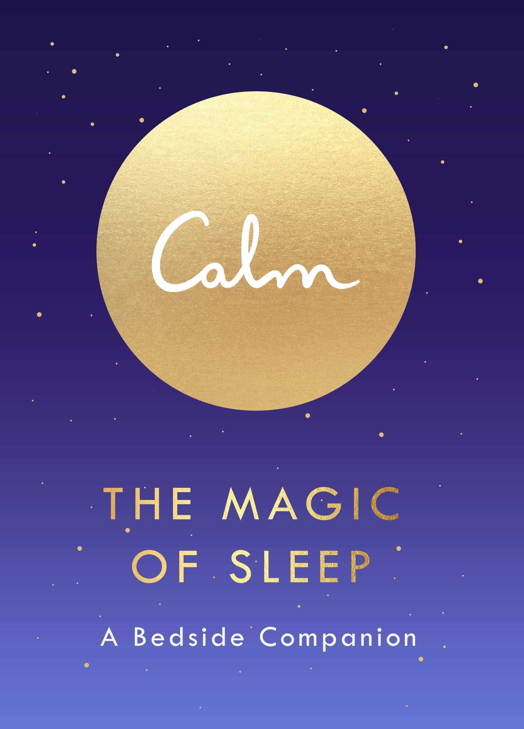 Calm: The Magic of Sleep A Bedside Companion
